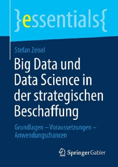 Big Data Und Data Science in Der Strategischen Beschaffung: Grundlagen - Voraussetzungen - Anwendungschancen by Stefan Zeisel