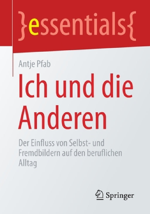Ich Und Die Anderen: Der Einfluss Von Selbst- Und Fremdbildern Auf Den Beruflichen Alltag by Antje Pfab