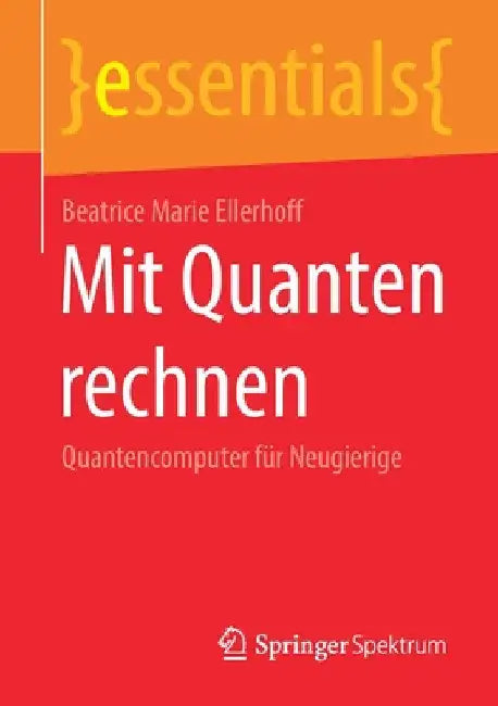 Mit Quanten Rechnen: Quantencomputer Für Neugierige by Beatrice Marie Ellerhoff