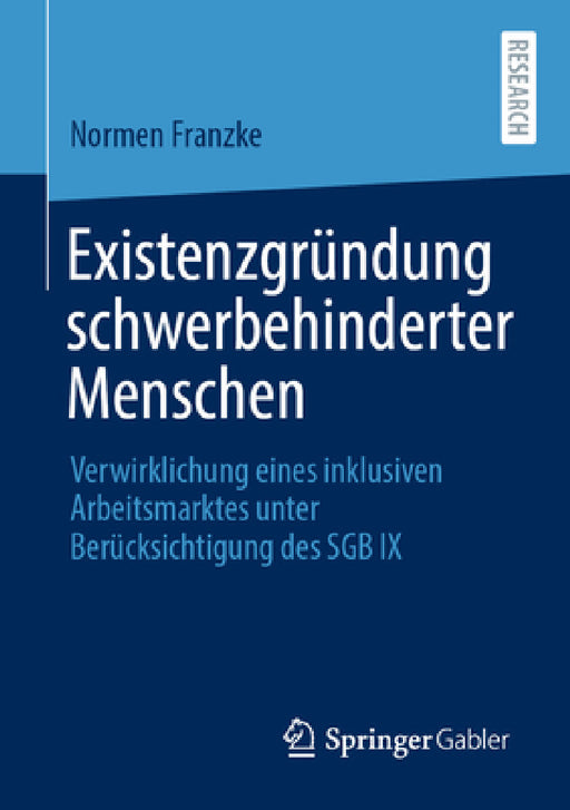 Existenzgründung Schwerbehinderter Menschen: Verwirklichung Eines Inklusiven Arbeitsmarktes Unter Berücksichtigung Des Sgb IX by Normen Franzke