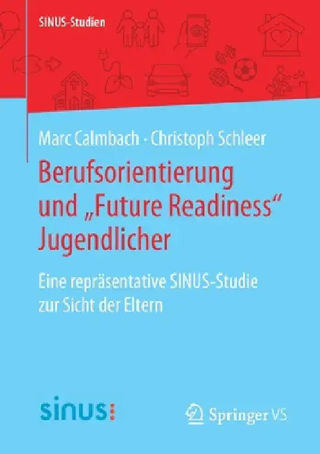 Berufsorientierung Und "Future Readiness" Jugendlicher: Eine Repräsentative Sinus-Studie Zur Sicht Der Eltern by Marc Calmbach
