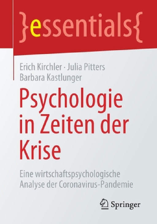 Psychologie in Zeiten Der Krise: Eine Wirtschaftspsychologische Analyse Der Coronavirus-Pandemie by Erich Kirchler, Julia Pitters, Barbara Kastlunger