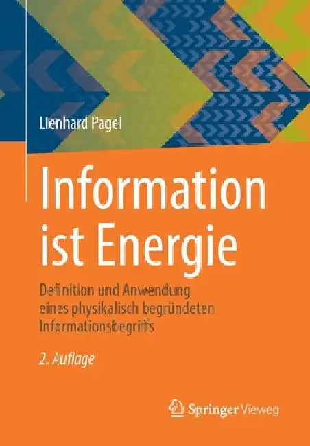 Information Ist Energie: Definition Und Anwendung Eines Physikalisch Begründeten Informationsbegriffs by Lienhard Pagel