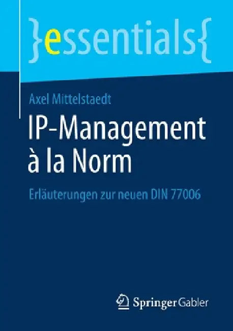 Ip-Management À La Norm: Erläuterungen Zur Neuen Din 77006 by Axel Mittelstaedt