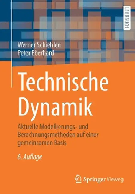 Technische Dynamik: Aktuelle Modellierungs- Und Berechnungsmethoden Auf Einer Gemeinsamen Basis by Werner Schiehlen