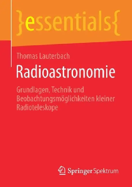 Radioastronomie: Grundlagen, Technik Und Beobachtungsmöglichkeiten Kleiner Radioteleskope by Thomas Lauterbach