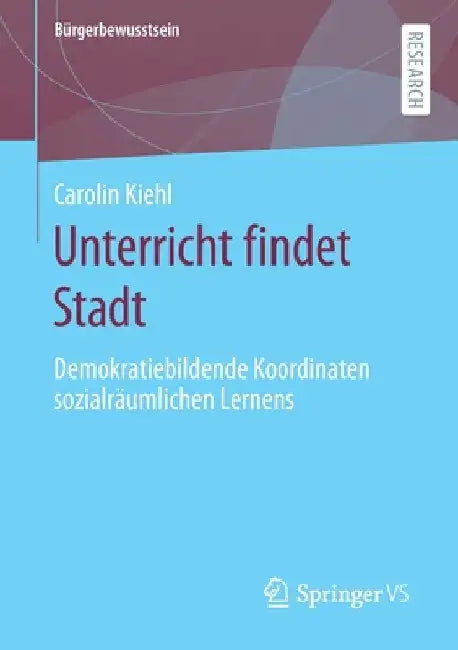 Unterricht Findet Stadt: Demokratiebildende Koordinaten Sozialräumlichen Lernens by Carolin Kiehl