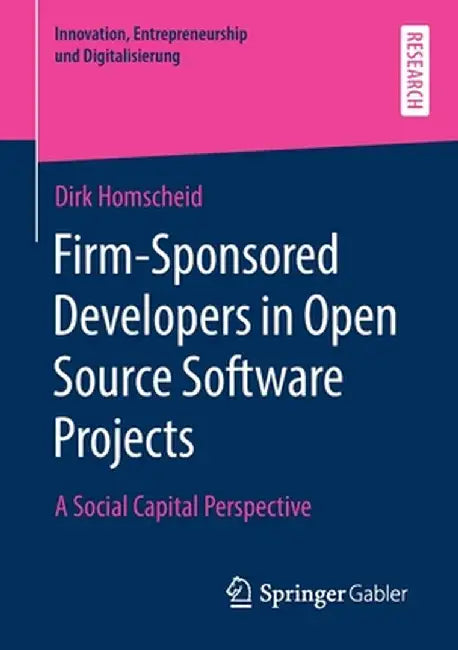 Firm-Sponsored Developers in Open Source Software Projects: A Social Capital Perspective by Dirk Homscheid
