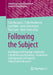 Following the Subject: Grundlagen Und Zugänge Empirischer Subjektivierungsforschung - Foundations and Approaches of Empirical Subjectivation Research by Sasa Bosančic, Folke Brodersen, Lisa Pfahl