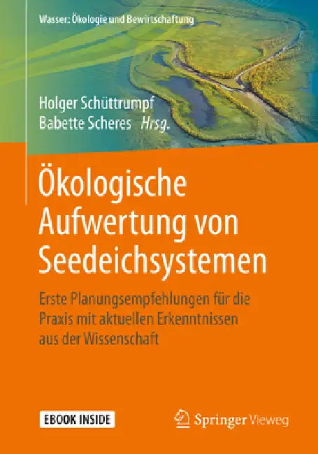 Ökologische Aufwertung Von Seedeichsystemen: Erste Planungsempfehlungen Für Die PRAXIS Mit Aktuellen Erkenntnissen Aus Der Wissenschaft by Holger Schüttrumpf, Babette Scheres
