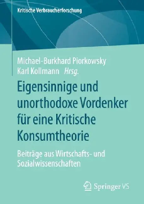 Eigensinnige Und Unorthodoxe Vordenker Für Eine Kritische Konsumtheorie: Beiträge Aus Wirtschafts- Und Sozialwissenschaften by Michael-Burkhard Piorkowsky