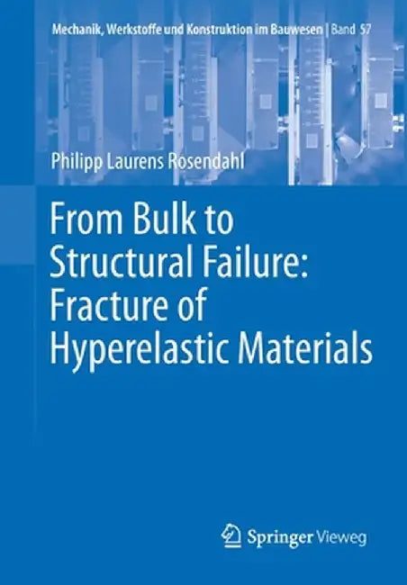 From Bulk to Structural Failure: Fracture of Hyperelastic Materials by Philipp Laurens Rosendahl
