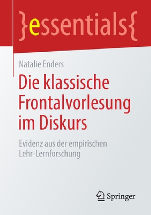 Die Klassische Frontalvorlesung Im Diskurs: Evidenz Aus Der Empirischen Lehr-Lernforschung by Natalie Enders