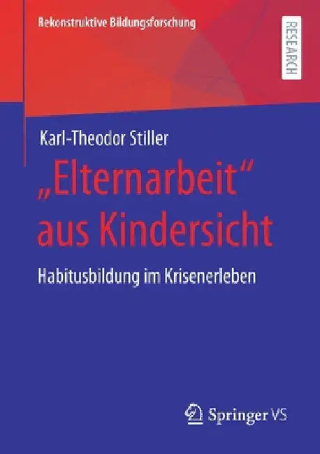 "Elternarbeit" Aus Kindersicht: Habitusbildung Im Krisenerleben by Karl-Theodor Stiller