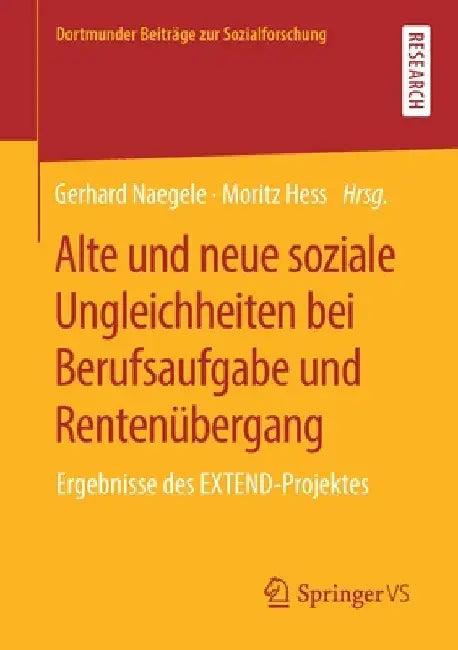 Alte Und Neue Soziale Ungleichheiten Bei Berufsaufgabe Und Rentenübergang: Ergebnisse Des Extend-Projektes by Gerhard Naegele