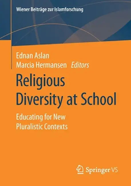 Religious Diversity at School: Educating for New Pluralistic Contexts by Ednan Aslan