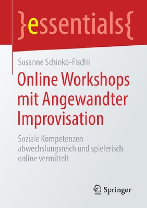 Online Workshops Mit Angewandter Improvisation: Soziale Kompetenzen Abwechslungsreich Und Spielerisch Online Vermittelt by Susanne Schinko-Fischli
