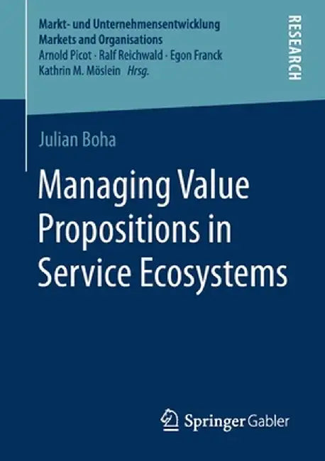 Managing Value Propositions in Service Ecosystems by Julian Boha