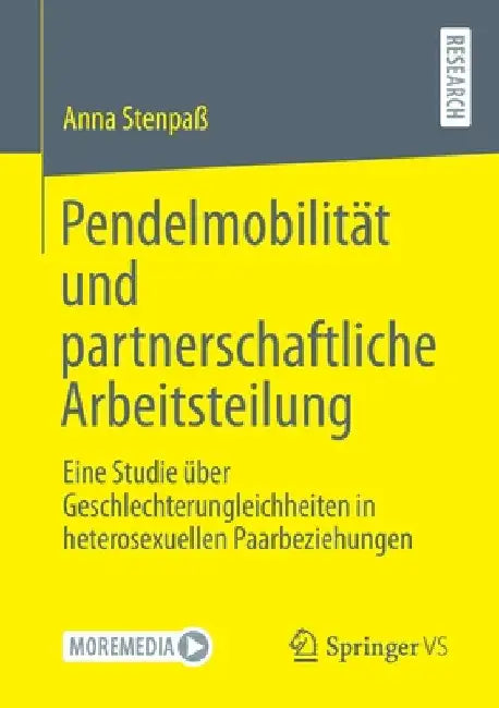 Pendelmobilität Und Partnerschaftliche Arbeitsteilung: Eine Studie Über Geschlechterungleichheiten in Heterosexuellen Paarbeziehungen by Anna Stenpaß