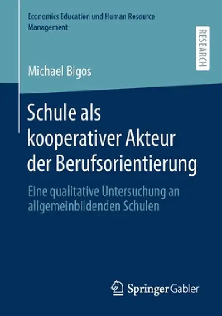 Schule ALS Kooperativer Akteur Der Berufsorientierung: Eine Qualitative Untersuchung an Allgemeinbildenden Schulen by Michael Bigos