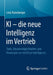 KI - Die Neue Intelligenz Im Vertrieb: Tools, Einsatzmöglichkeiten Und Potenziale Von Artificial Intelligence by Livia Rainsberger