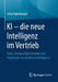 KI - Die Neue Intelligenz Im Vertrieb: Tools, Einsatzmöglichkeiten Und Potenziale Von Artificial Intelligence by Livia Rainsberger