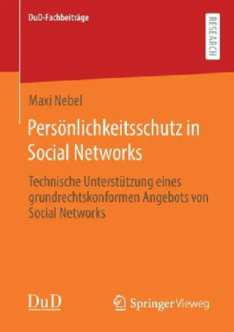 Persönlichkeitsschutz in Social Networks: Technische Unterstützung Eines Grundrechtskonformen Angebots Von Social Networks by Maxi Nebel