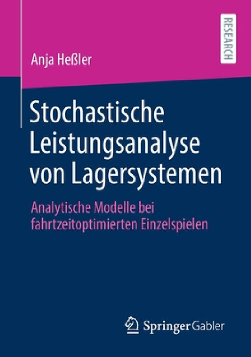 Stochastische Leistungsanalyse Von Lagersystemen: Analytische Modelle Bei Fahrtzeitoptimierten Einzelspielen by Anja Heßler