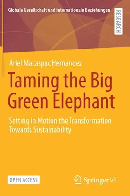 Taming the Big Green Elephant: Setting in Motion the Transformation Towards Sustainability by Ariel Macaspac Hernández