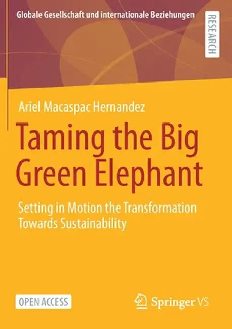Taming the Big Green Elephant: Setting in Motion the Transformation Towards Sustainability by Ariel Macaspac Hernández