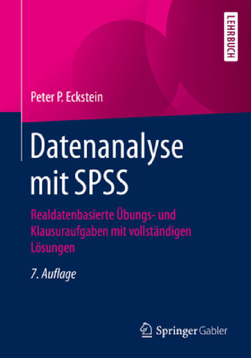 Datenanalyse Mit SPSS: Realdatenbasierte Übungs- Und Klausuraufgaben Mit Vollständigen Lösungen by Peter P. Eckstein