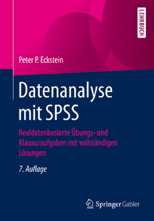 Datenanalyse Mit SPSS: Realdatenbasierte Übungs- Und Klausuraufgaben Mit Vollständigen Lösungen by Peter P. Eckstein