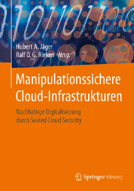Manipulationssichere Cloud-Infrastrukturen: Nachhaltige Digitalisierung Durch Sealed Cloud Security by Hubert A. Jäger, Ralf O. G. Rieken