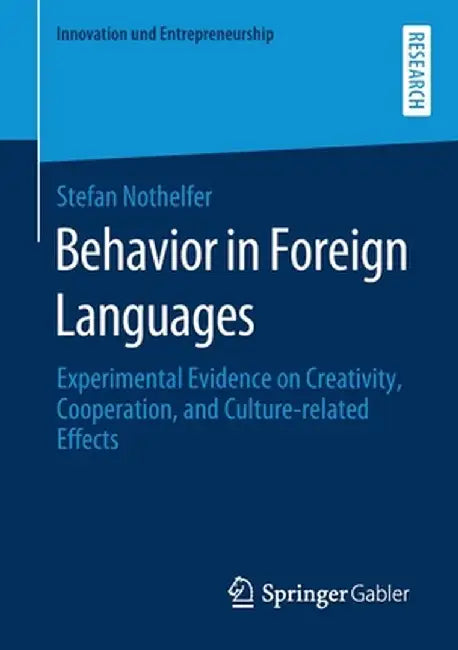 Behavior in Foreign Languages: Experimental Evidence on Creativity, Cooperation, and Culture-Related Effects by Stefan Nothelfer