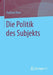 Die Politik Des Subjekts by Raphael Beer