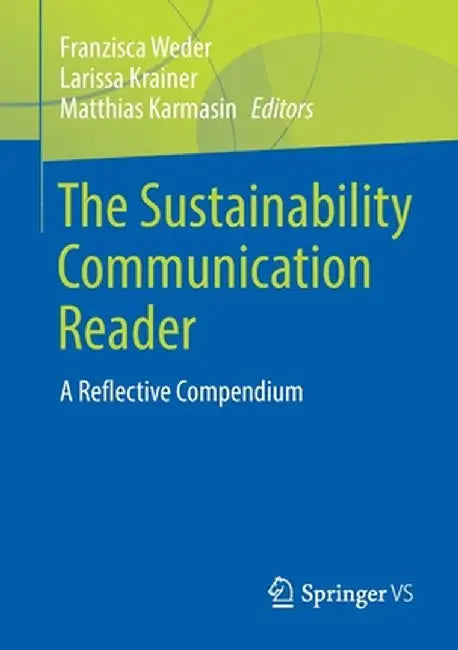 The Sustainability Communication Reader: A Reflective Compendium by Franzisca Weder
