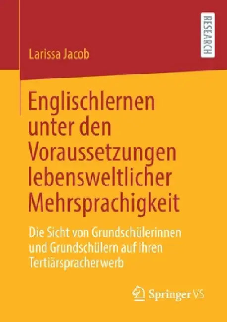 Englischlernen Unter Den Voraussetzungen Lebensweltlicher Mehrsprachigkeit: Die Sicht Von Grundschülerinnen Und Grundschülern Auf Ihren Tertiärsprache by Larissa Jacob