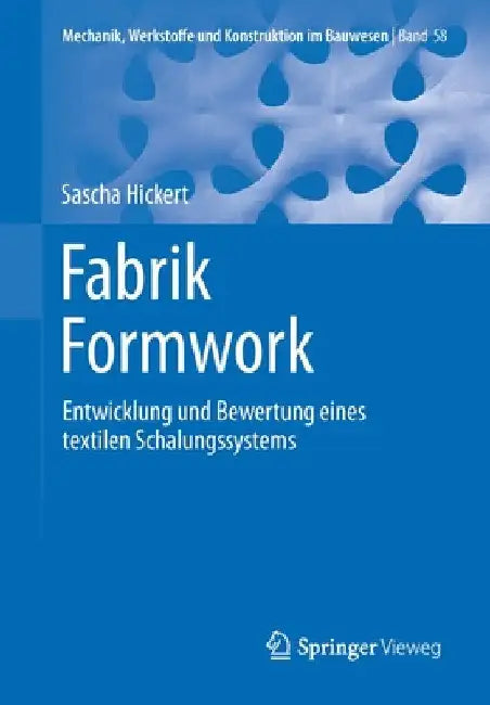 Fabrik Formwork: Entwicklung Und Bewertung Eines Textilen Schalungssystems by Sascha Hickert