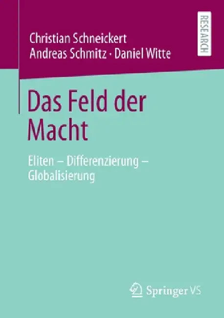 Das Feld Der Macht: Eliten - Differenzierung - Globalisierung by Christian Schneickert