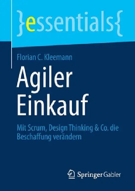 Agiler Einkauf: Mit Scrum, Design Thinking & Co. Die Beschaffung Verändern by Florian C. Kleemann