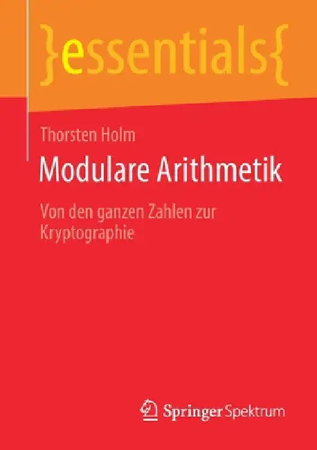 Modulare Arithmetik: Von Den Ganzen Zahlen Zur Kryptographie by Thorsten Holm