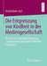 Die Entgrenzung Von Kindheit in Der Mediengesellschaft: Kinder Zwischen Talentförderung, Leistungsdruck Und Wirtschaftlichen Interessen by Astrid Ebner-Zarl