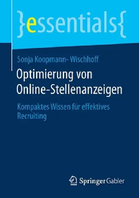 Optimierung Von Online-Stellenanzeigen: Kompaktes Wissen Für Effektives Recruiting by Sonja Koopmann-Wischhoff