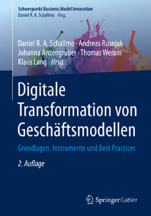 Digitale Transformation Von Geschäftsmodellen: Grundlagen, Instrumente Und Best Practices by Daniel R. a. Schallmo, Andreas Rusnjak, Johanna Anzengruber