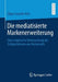 Die Mediatisierte Markenerweiterung: Eine Empirische Untersuchung Der Erfolgsfaktoren Aus Nutzersicht by Edgar Leander Kist