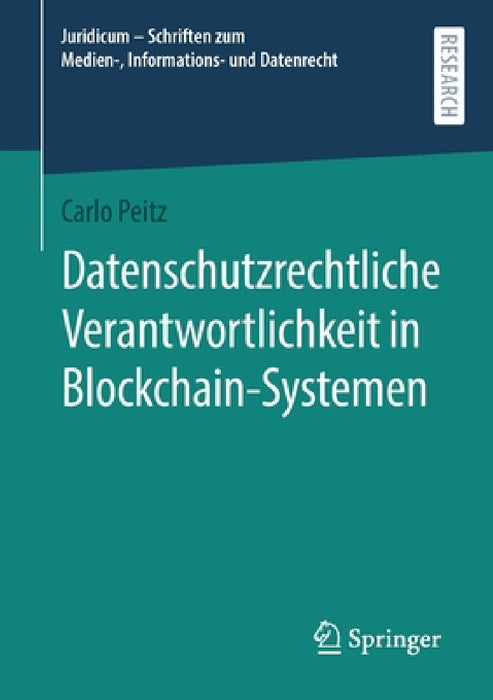 Datenschutzrechtliche Verantwortlichkeit in Blockchain-Systemen by Carlo Peitz