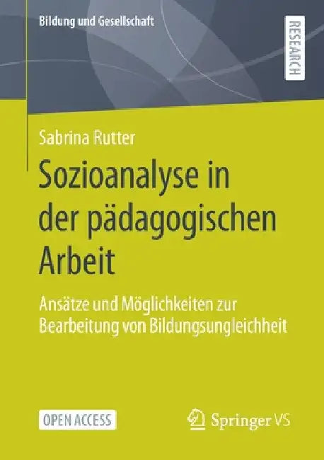 Sozioanalyse in Der Pädagogischen Arbeit: Ansätze Und Möglichkeiten Zur Bearbeitung Von Bildungsungleichheit by Sabrina Rutter