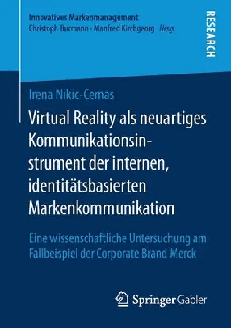 Virtual Reality ALS Neuartiges Kommunikationsinstrument Der Internen, Identitätsbasierten Markenkommunikation: Eine Wissenschaftliche Untersuchung Am by Irena Nikic-Cemas