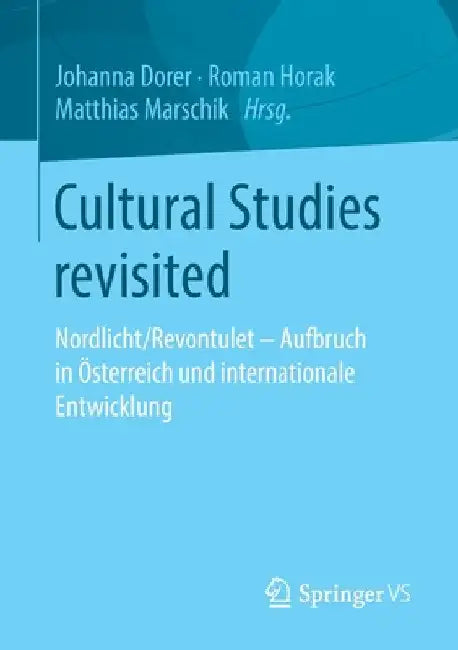 Cultural Studies Revisited: Nordlicht/Revontulet - Aufbruch in Österreich Und Internationale Entwicklung by Johanna Dorer