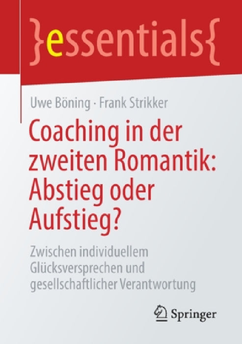 Coaching in Der Zweiten Romantik: Abstieg Oder Aufstieg?: Zwischen Individuellem Glücksversprechen Und Gesellschaftlicher Verantwortung by Uwe Böning, Frank Strikker